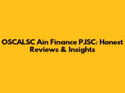 OSCALSC Ain Finance PJSC: Honest Reviews & Insights