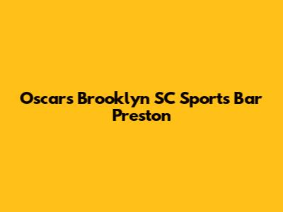Oscars Brooklyn SC Sports Bar Preston