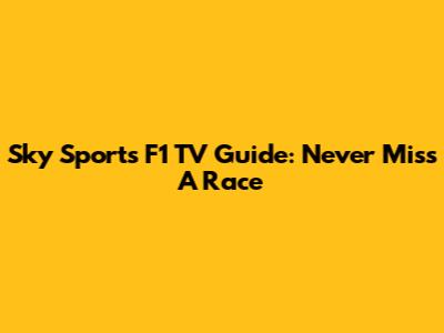 Sky Sports F1 TV Guide: Never Miss A Race