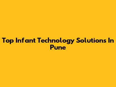 Top Infant Technology Solutions In Pune