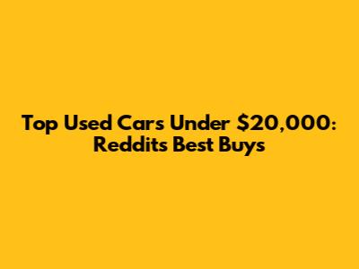Top Used Cars Under $20,000: Reddit's Best Buys